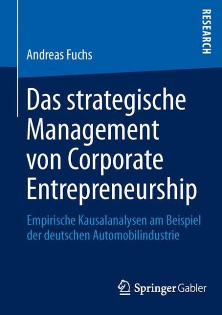 Das strategische Management von Corporate Entrepreneurship: Empirische Kausalanalysen am Beispiel der deutschen Automobilindustrie