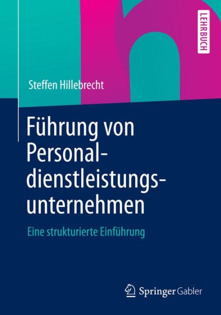 Fï¿½hrung von Personaldienstleistungsunternehmen: Eine strukturierte Einfï¿½hrung