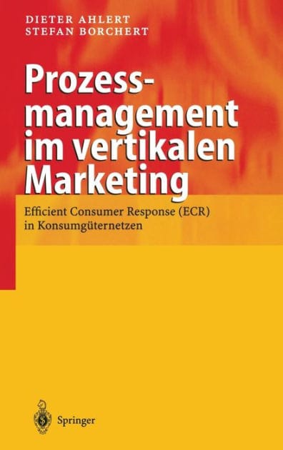 Prozessmanagement im vertikalen Marketing: Efficient Consumer Response (ECR) in Konsumguternetzen / Edition 1