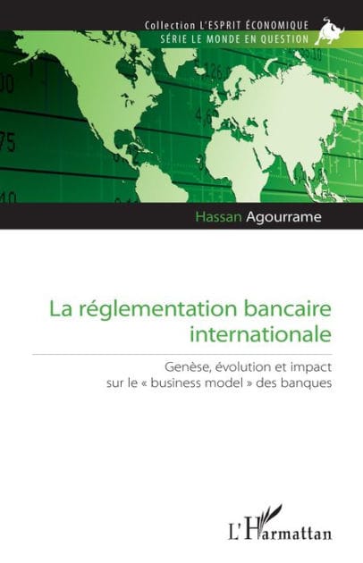 La réglementation bancaire internationale: Genèse, évolution et impact sur le "business model" des banques