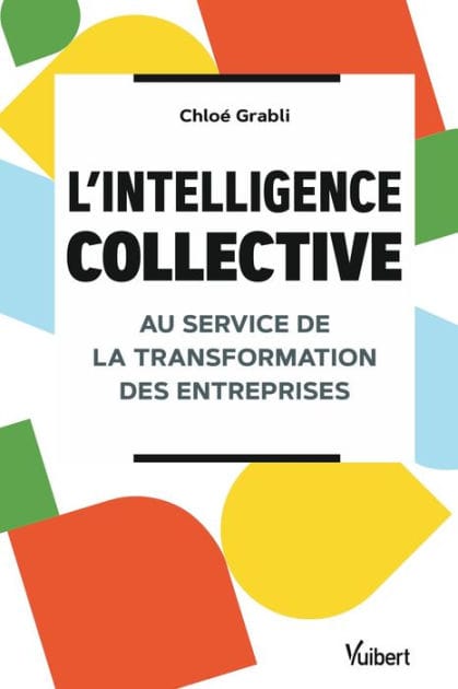 L'intelligence collective au service de la transformation des entreprises: grâce à l'intelligence collective