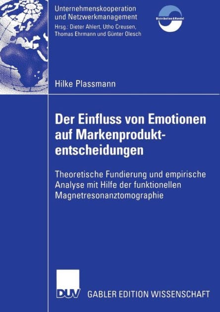 Der Einfluss von Emotionen auf Markenproduktentscheidungen: Theoretische Fundierung und empirische Analyse mit Hilfe der funktionellen Magnetresonanztomographie