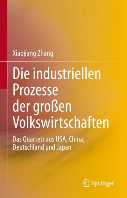 Die industriellen Prozesse der groï¿½en Volkswirtschaften: Das Quartett aus USA, China, Deutschland und Japan