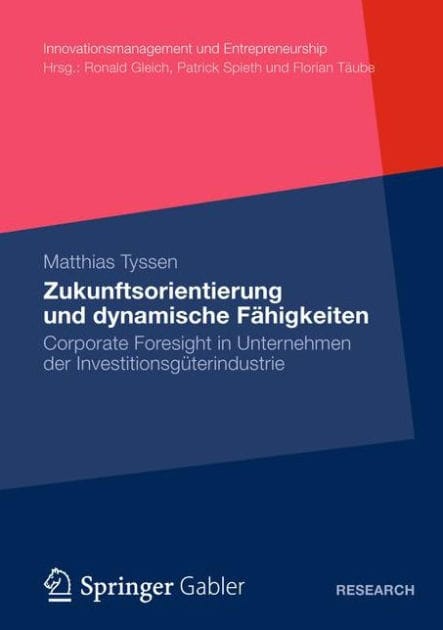 Zukunftsorientierung und dynamische Fähigkeiten: Corporate Foresight in Unternehmen der Investitionsgüterindustrie