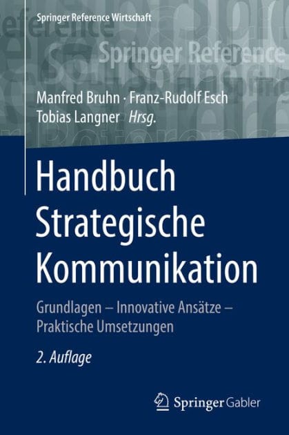 Handbuch Strategische Kommunikation: Grundlagen - Innovative Ansï¿½tze - Praktische Umsetzungen