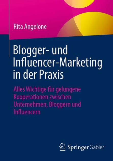 Blogger- und Influencer-Marketing in der Praxis: Alles Wichtige fï¿½r gelungene Kooperationen zwischen Unternehmen, Bloggern und Influencern