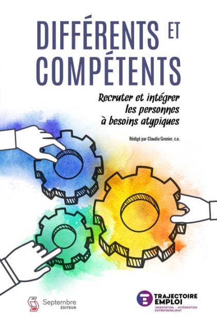 Différents et compétents: Recruter et intégrer les personnes à besoins atypiques