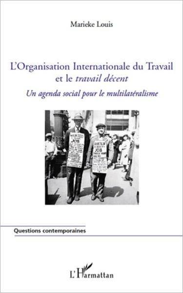 L'Organisation Internationale du Travail et le travail décent: Un agenda social pour le multilatéralisme