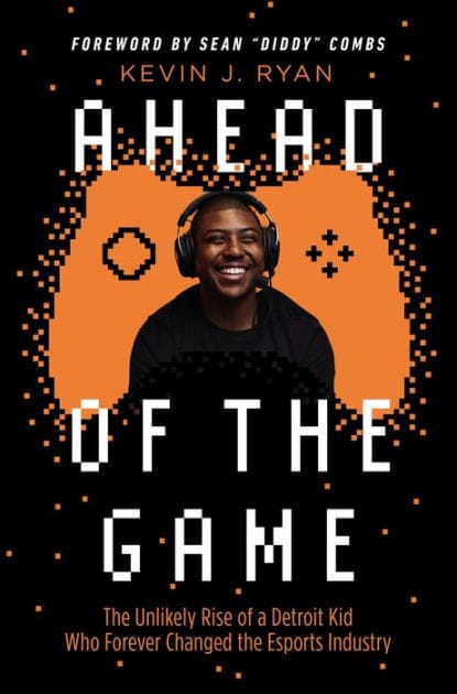 Ahead of the Game: The Unlikely Rise of a Detroit Kid Who Forever Changed the Esports Industry