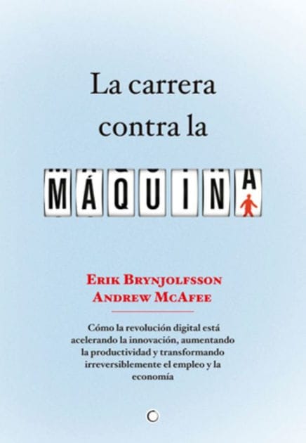 La carrera contra la mï¿½quina: Cï¿½mo la revoluciï¿½n digital estï¿½ acelerando la innovaciï¿½n, aumentando la productividad y transformando irreversiblemente el empleo y la economï¿½a