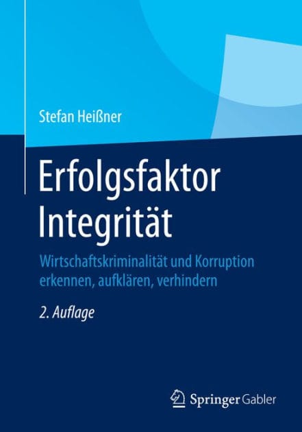 Erfolgsfaktor Integritï¿½t: Wirtschaftskriminalitï¿½t und Korruption erkennen, aufklï¿½ren, verhindern