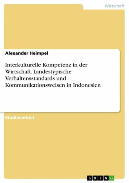 Interkulturelle Kompetenz in der Wirtschaft. Landestypische Verhaltensstandards und Kommunikationsweisen in Indonesien