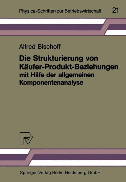 Die Strukturierung von Käufer-Produkt-Beziehungen mit Hilfe der allgemeinen Komponentenanalyse: Eine empirische Untersuchung am Beispiel des Automobilsektors
