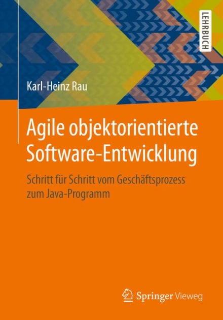 Agile objektorientierte Software-Entwicklung: Schritt fï¿½r Schritt vom Geschï¿½ftsprozess zum Java-Programm