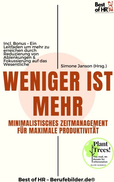 Weniger ist mehr - Minimalistisches Zeitmanagement für maximale Produktivität: Incl. Bonus - Ein Leitfaden um mehr zu erreichen durch Reduzierung von Ablenkungen & Fokussierung auf das Wesentliche