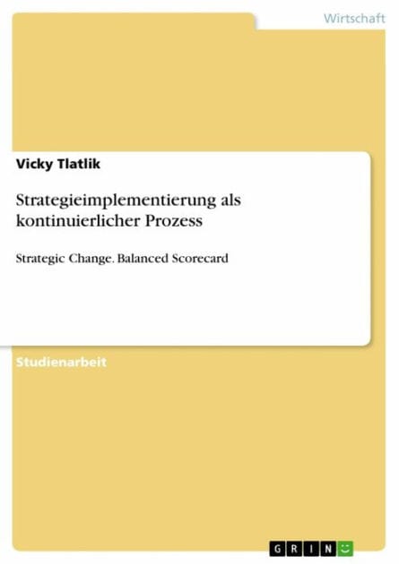 Strategieimplementierung als kontinuierlicher Prozess: Strategic Change. Balanced Scorecard