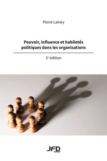 Pouvoir, influence et habiletï¿½s politiques dans les organisations - 3e ï¿½dition