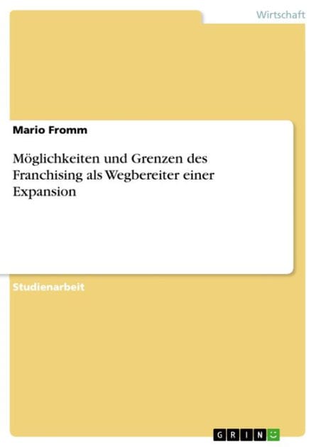 Möglichkeiten und Grenzen des Franchising als Wegbereiter einer Expansion