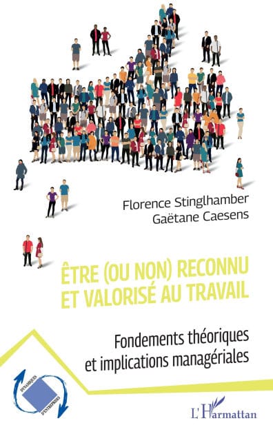 Être (ou non) reconnu et valorisé au travail: Fondements théoriques et implications managériales