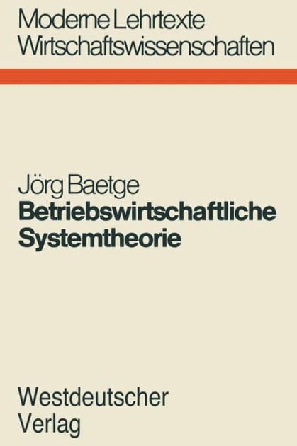 Betriebswirtschaftliche Systemtheorie: Regelungstheoretische Planungs-Überwachungsmodelle für Produktion, Lagerung und Absatz