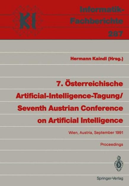 7. Österreichische Artificial-Intelligence-Tagung / Seventh Austrian Conference on Artificial Intelligence: Wien, Austria, 24.-27. September 1991 Proceedings
