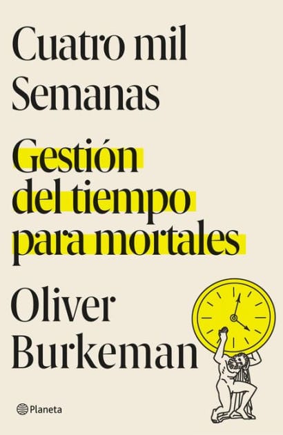 Cuatro mil semanas (Edición mexicana): Gestión del tiempo para mortales
