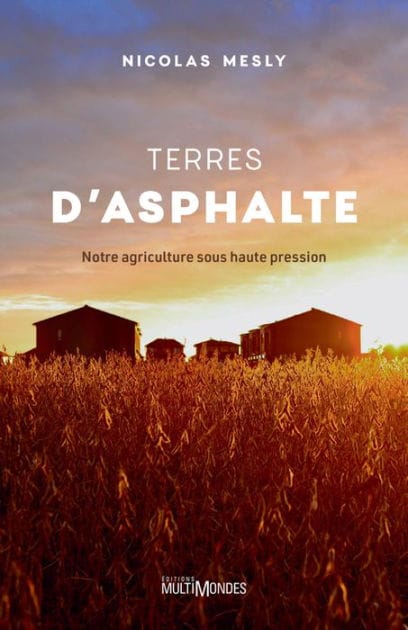 Terres d'asphalte: Notre agriculture sous haute pression
