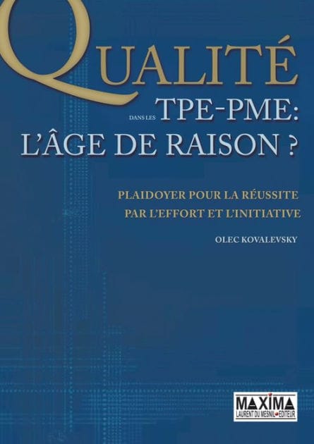 La qualité dans les TPE-PME - L'âge de raison: Plaidoyer pour la réussite par l'effort et l'initiative