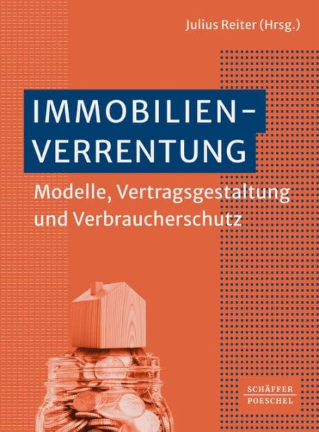 Immobilienverrentung: Modelle, Vertragsgestaltung und Verbraucherschutz?