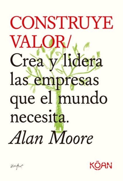 Construye valor: Crea y lidera las empresas que el mundo necesita.