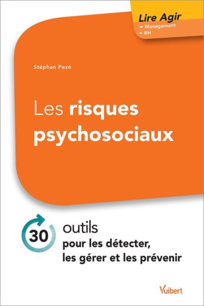 Les risques psychosociaux : 30 outils pour les détecter, les gérer et les prévenir: 30 outils pour les détecter, les gérer et les prévenir