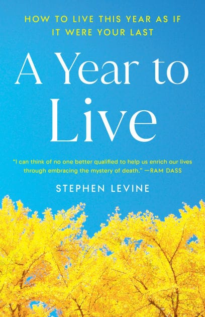 A Year to Live: How to Live This Year as if It Were Your Last