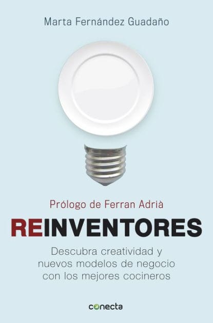 Reinventores: Descubra creatividad y nuevos modelos de negocio con los mejores cocineros