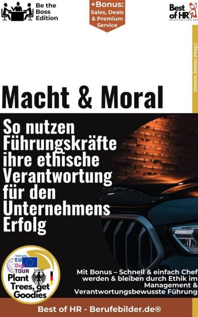 Macht & Moral - So nutzen Führungskräfte ihre ethische Verantwortung für den Unternehmenserfolg: Incl. Bonus - Schnell & einfach Chef werden & bleiben durch Ethik im Management & Verantwortungsbewusste Führung