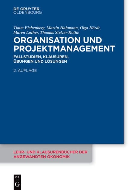 Organisation und Projektmanagement: Fallstudien, Klausuren, Übungen und Lösungen