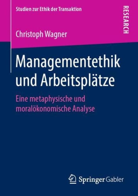 Managementethik und Arbeitsplï¿½tze: Eine metaphysische und moralï¿½konomische Analyse