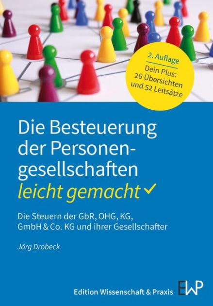 Die Besteuerung der Personengesellschaften - leicht gemacht: Die Steuern der GbR, OHG, KG, GmbH & Co. KG und ihrer Gesellschafter