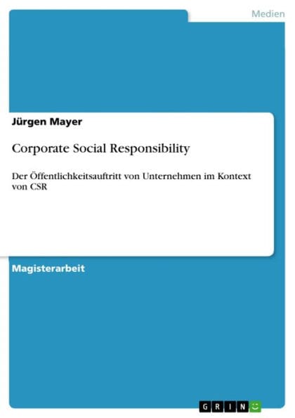 Corporate Social Responsibility: Der Öffentlichkeitsauftritt von Unternehmen im Kontext von CSR