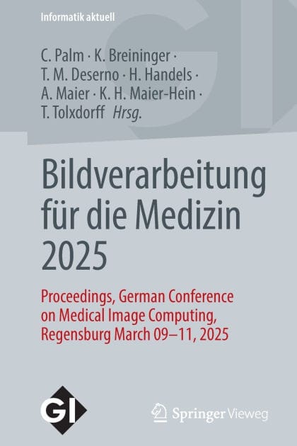 Bildverarbeitung für die Medizin 2025: Proceedings, German Conference on Medical Image Computing, Regensburg March 09-11, 2025
