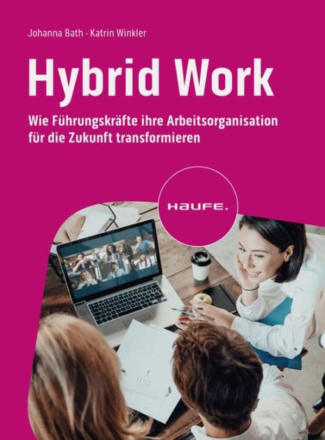 Hybrid Work: Wie Führungskräfte ihre Arbeitsorganisation für die Zukunft transformieren