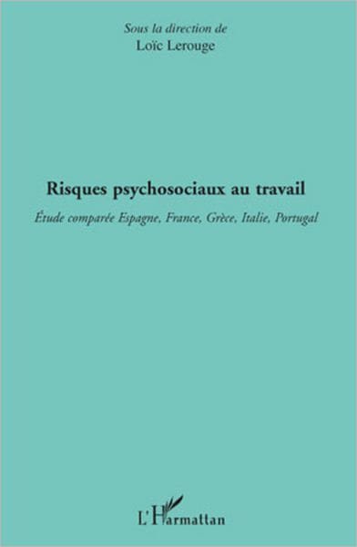Risques psychosociaux au travail: Etude comparée Espagne, France, Grèce, Italie, Portugal