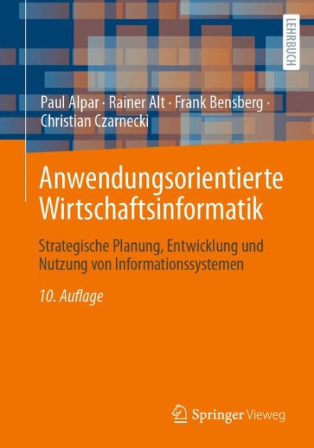 Anwendungsorientierte Wirtschaftsinformatik: Strategische Planung, Entwicklung und Nutzung von Informationssystemen