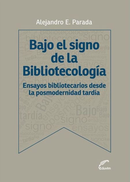 Bajo el signo de bibliotecología: Ensayos bibliotecarios desde la posmodernidad tardía