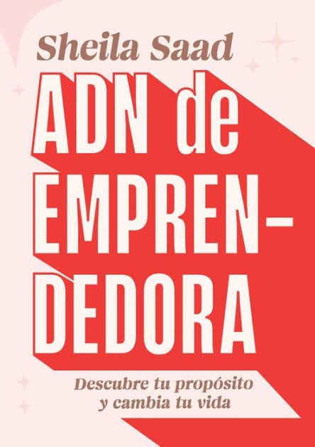 ADN de emprendedora: Descubre tu propósito y cambia tu vida