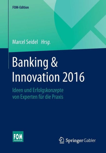 Banking & Innovation 2016: Ideen und Erfolgskonzepte von Experten fï¿½r die Praxis