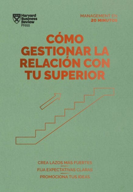 C mo gestionar la relaci n con tu superior (Managing Up, Spanish Edition)
