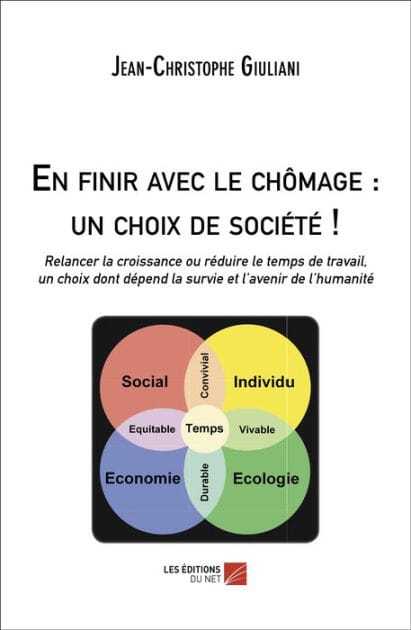 En finir avec le chômage : un choix de société !: Relancer la croissance ou réduire le temps de travail, un choix dont dépend la survie et l'avenir de