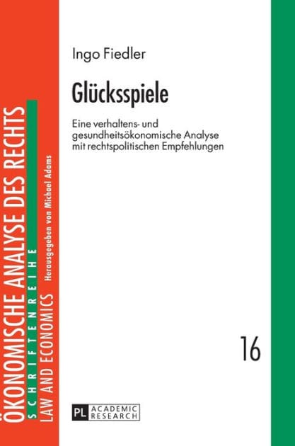 Gluecksspiele: Eine verhaltens- und gesundheitsoekonomische Analyse mit rechtspolitischen Empfehlungen