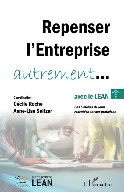 Repenser l'entreprise autrement... avec le lean: Des histoires de lean racontées par des praticiens