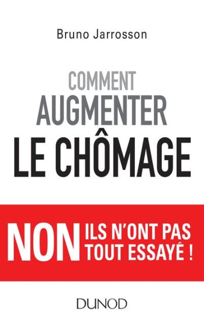 Comment augmenter le chômage: Non ils n'ont pas tout essayé !